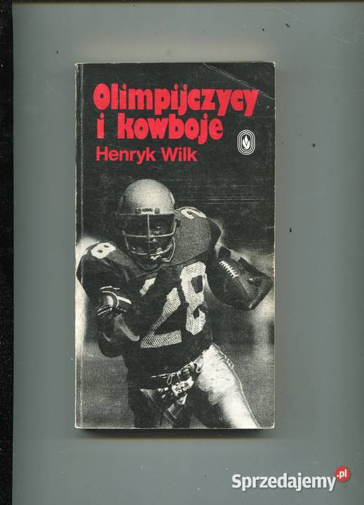 Olimpijczycy i kowboje Henryk Wilk Rok wydania 1985 zachodniopomorskie Szczecin