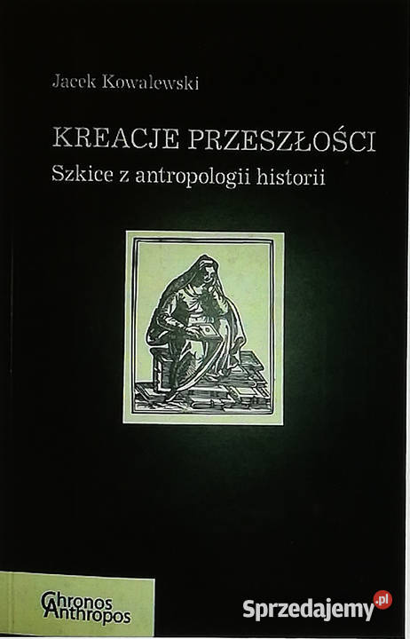 Kreacje przeszłości Szkice z antropologii Książki naukowe i popularnonaukowe Łódź