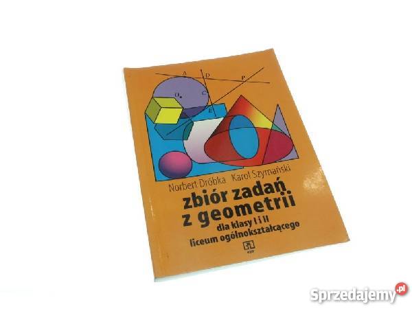 ZBIÓR ZADAŃ Z GEOMETRII KLASY I i II LO NORBERT