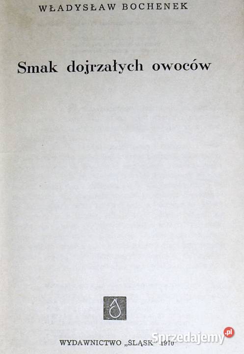 Smak dojrzałych owoców Władysław Bochenek Rok wydania 1970 Chełm
