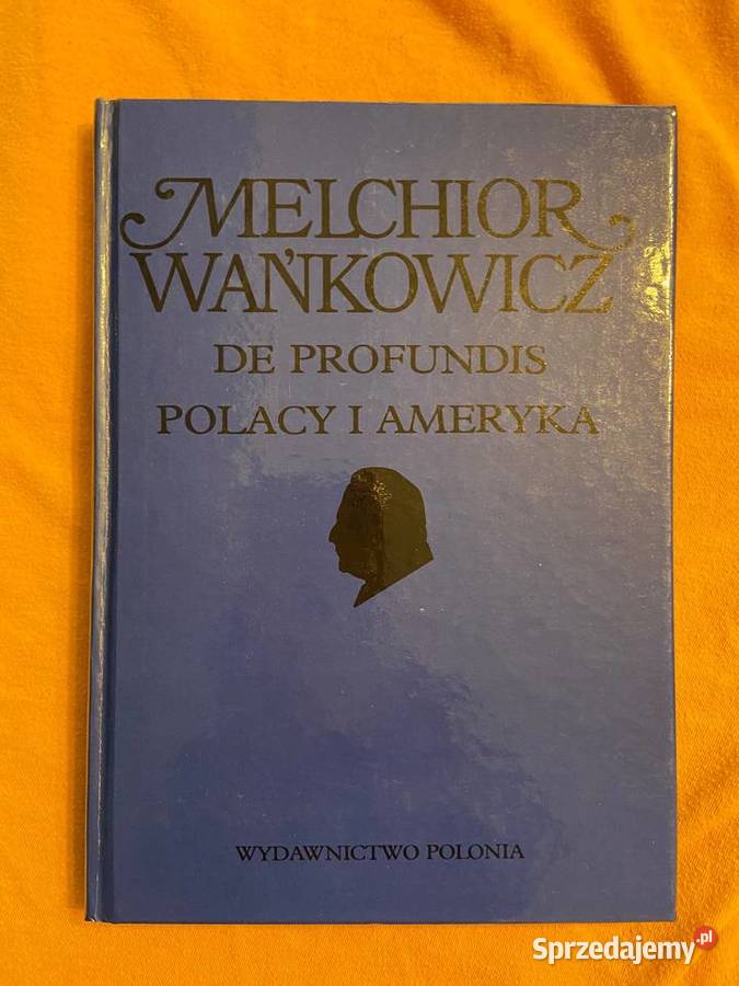 Melchior Wańkowicz - De profundis (oraz) Polacy i Ameryka