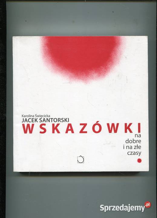 Wskazówki na i na złe czasy Jacek Santorski Rok wydania 2009 Szczecin