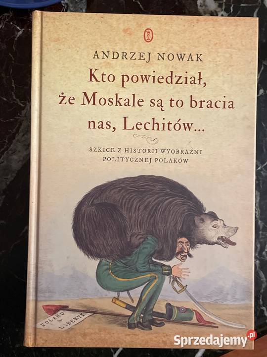 Kto powiedział, że Moskale to bracia nas Lechitów. A. Nowak