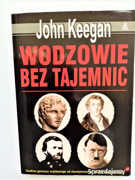 Wodzowie bez tajemnic John Keegan ISBN 9788324111756 Książki naukowe i popularnonaukowe