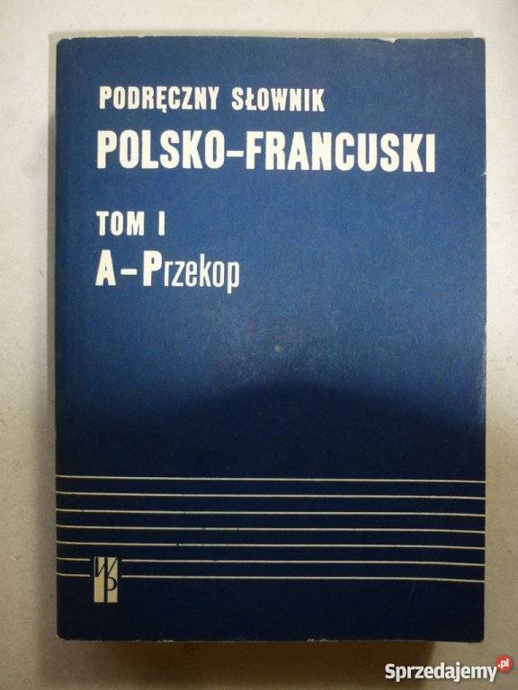 PODRĘCZNY SŁOWNIK POLSKOFRANCUSKI TOM I