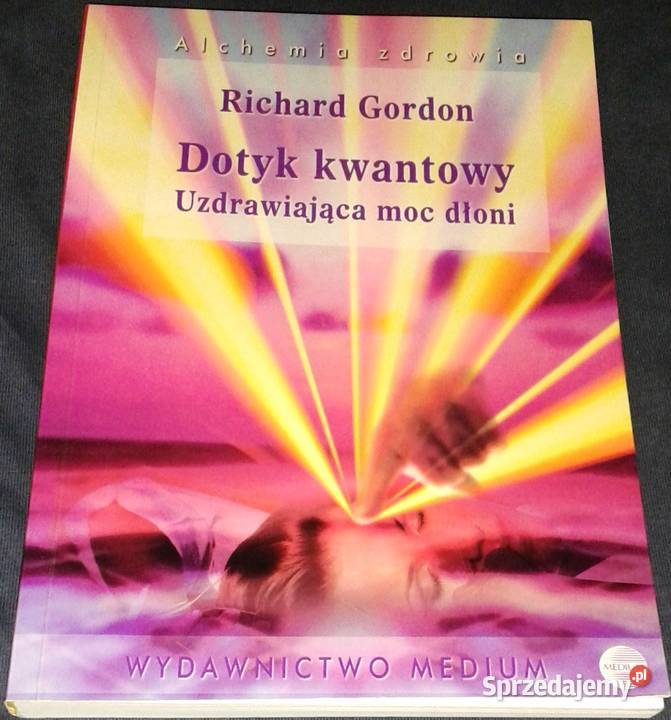 Dotyk kwantowy Uzdrawiająca moc dłoni Richard Pozostałe Chełm