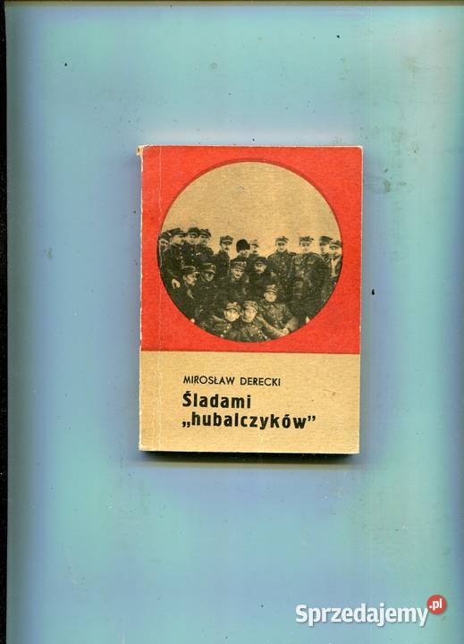 Śladami hubalczyków Mirosław Derecki
