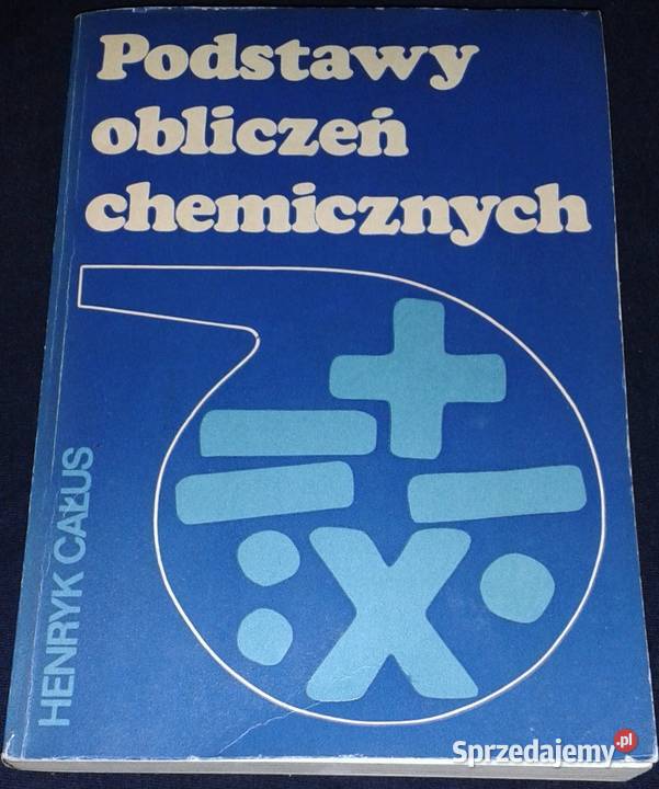 Podstawy obliczeń chemicznych Henryk Całus Chełm