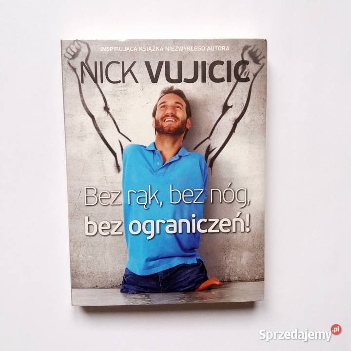 Nick Vujicic Bez rąk bez nóg bez ograniczeń biografie, wspomnienia Łódź sprzedam