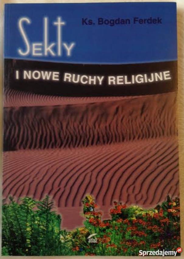 SEKTY I NOWE RUCHY RELIGIJNE FERDEK BOGDAN Książki naukowe i popularnonaukowe