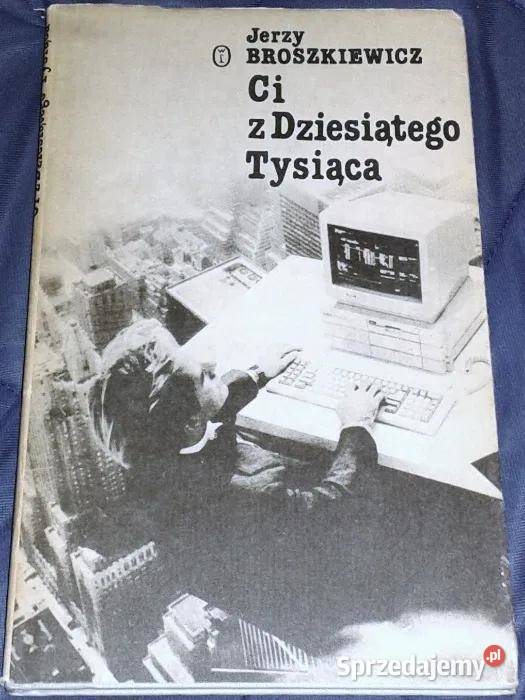 Ci z Dziesiątego Tysiąca Jerzy Broszkiewicz twarda z obwolutą lubelskie Chełm