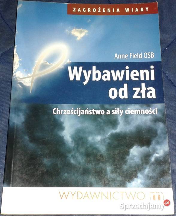Wybawieni zła Anne Field OSB Rok wydania 2010 Chełm