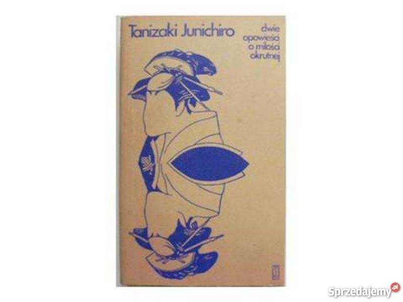 DWIE OPOWIEŚCI O MIŁOŚCI OKRUTNEJ JUNICHIRO T Proza i poezja Kultura i Rozrywka Bielsko-Biała