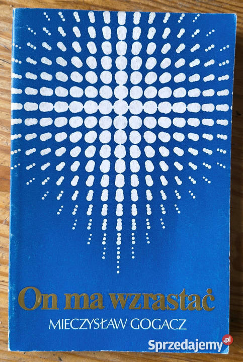 On ma wzrastać Mieczysław Gogacz Sióstr Sosnowiec