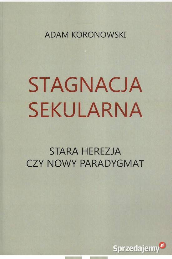 Stagnacja sekularna Stara herezja czy nowy Łódź sprzedam
