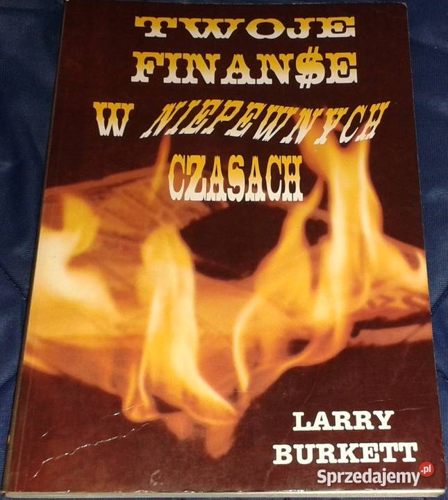 Twoje finanse w niepewnych czasach Larry Burkett Chełm sprzedam