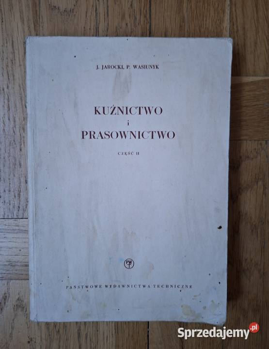 Kuźnictwo i prasownictwo J Jarocki P Wasiunyk tradycyjny podręcznik Warszawa