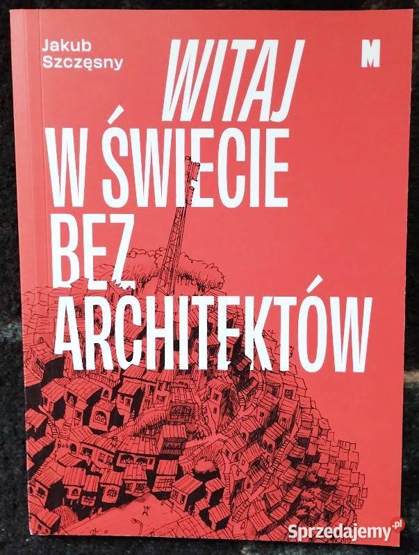 Witaj w świecie bez architektów Jakub Szczęsny Bełchatów