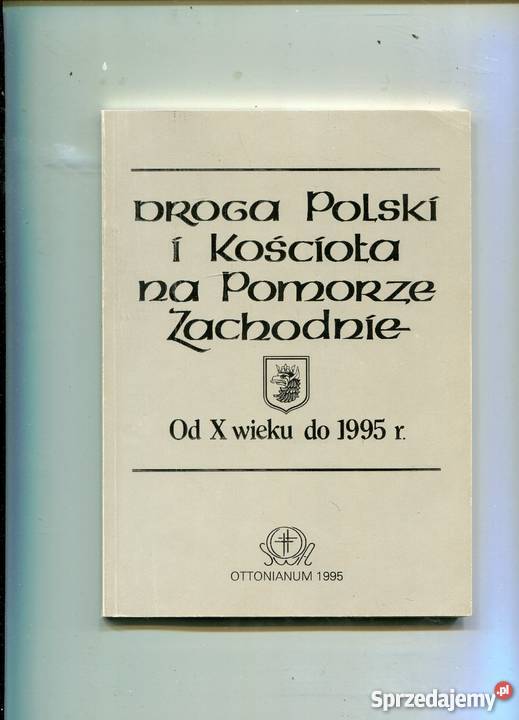 Droga Polski i Kościoła na Pomorze Zachodnie X Rok wydania 1995 Szczecin sprzedam