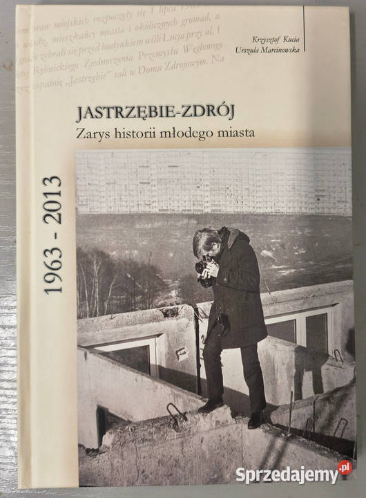 JastrzębieZdrój Zarys historii młodego miasta Poradniki, albumy i reportaże Sosnowiec