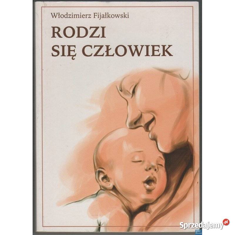 Rodzi się człowiek Fijałkowski Włodzimierz