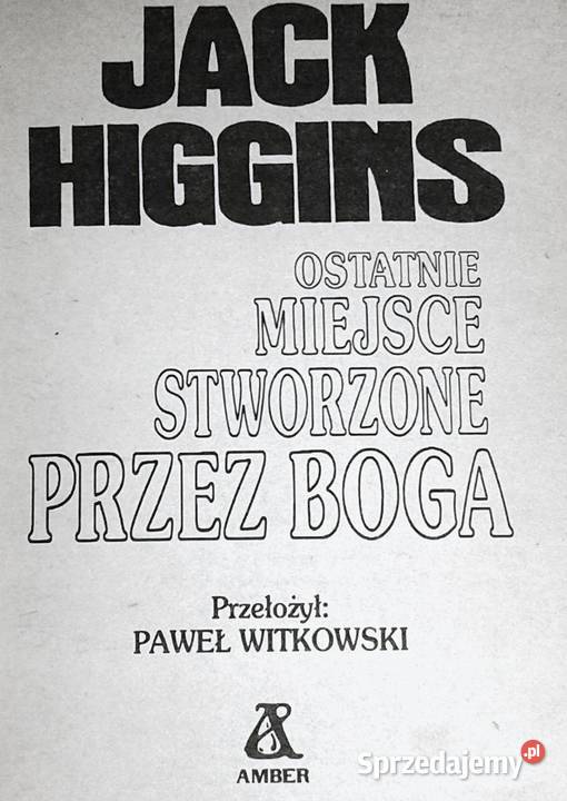 Ostatnie miejsce stworzone Boga Jack Higgins Chełm