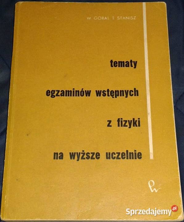 Tematy egzaminów wstępnych z fizyki na wyższe miękka Chełm sprzedam