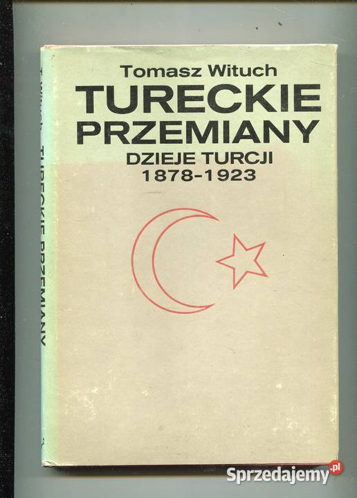 Tureckie przemiany Dzieje Turcji 18781923 Wituch Szczecin