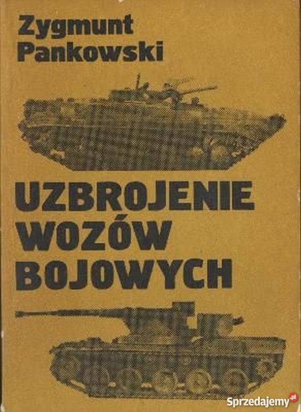 UZBROJENIE WOZÓW BOJOWYCH PANKOWSKI ZYGMUNT Książki naukowe i popularnonaukowe Chełm