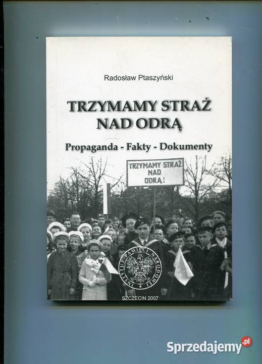 Trzymamy straż Odrą Propaganda Fakty Dokumenty Szczecin