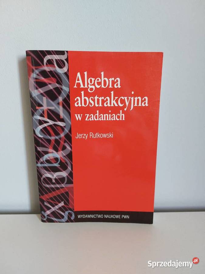 Algebra abstrakcyjna w zadaniach Jerzy Rutkowski Poznań