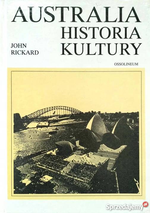 AUSTRALIA HISTORIA KULTURY RICKARD JOHN Rok wydania 1994 Kraków