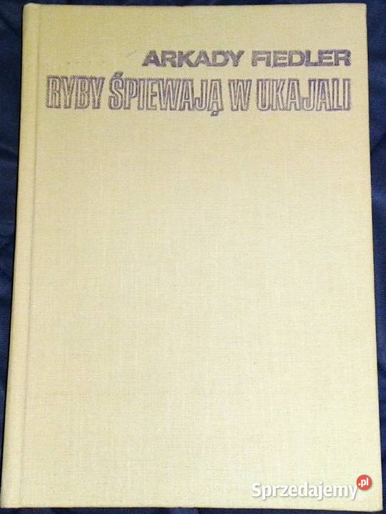 Ryby śpiewają w Ukajali Arkady Fiedler Chełm