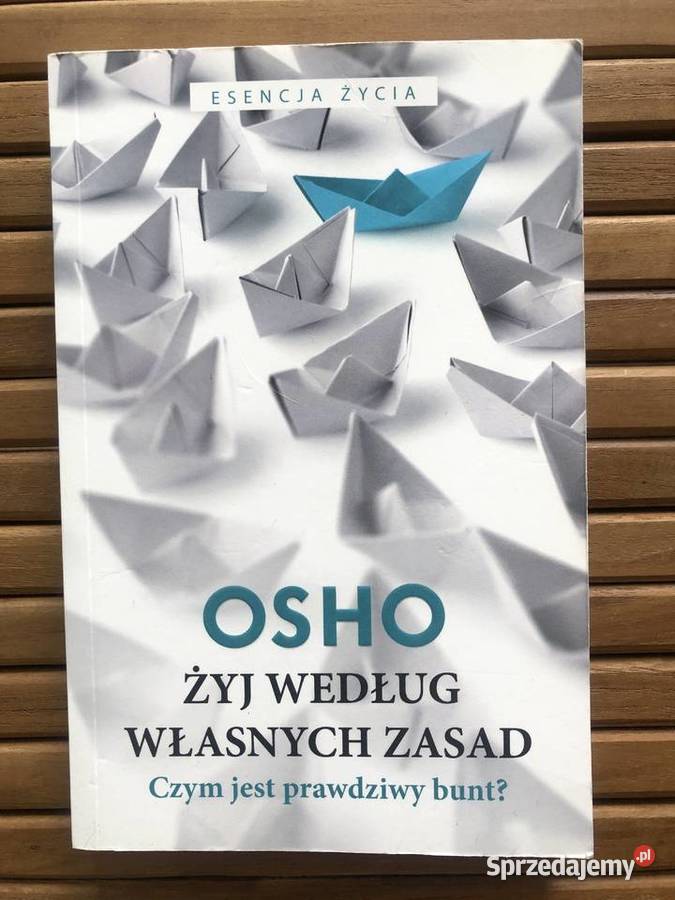 OSHO Żyj według własnych zasad Czym jest Poradniki, albumy i reportaże Płock