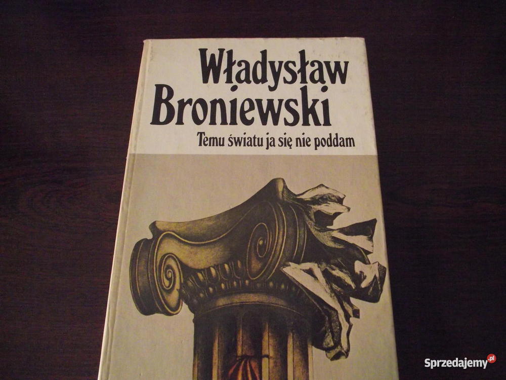 TEMU ŚWIATU JA SIĘ PODDAM Władysław Broniewski Rogoźno