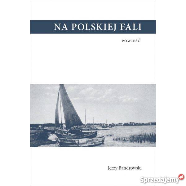 Na polskiej fali Jerzy Bandrowski biografie, wspomnienia Proza i poezja Puck