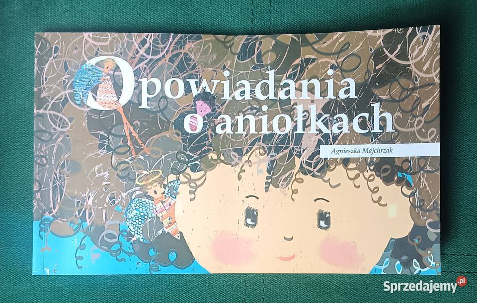 Opowiadania o Aniołkach Agnieszka Majchrzak Zbylitowska Góra