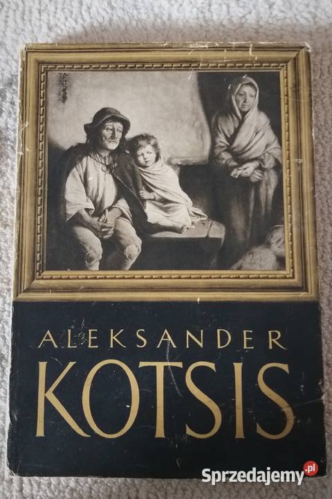 ALEKSANDER KOTSIS ŻYCIE I DZIEŁO autor Jerzy twarda z obwolutą Warszawa