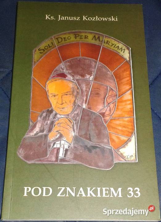 Pod znakiem 33 ks Janusz Kozłowski Rok wydania 2023 Chełm