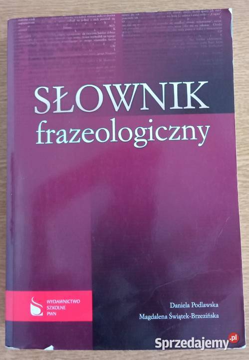 Słownik frazeologiczny Daniela Podlawska Magdalena Świątek