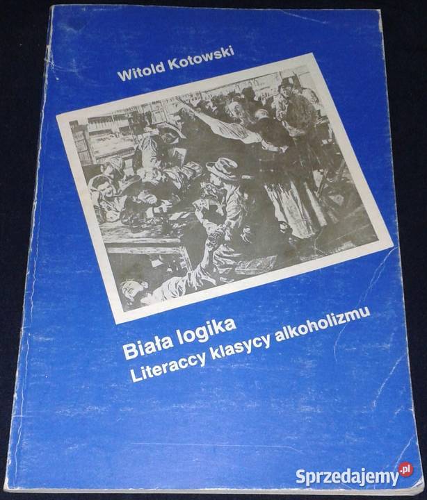Biała logika Literaccy klasycy alkoholizmu Chełm sprzedam