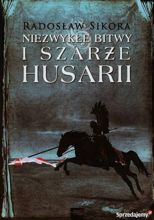 NIEZWYKŁE BITWY I SZARŻE HUSARII SIKORA RADOSŁAW militaria, broń, wojskowość Chełm