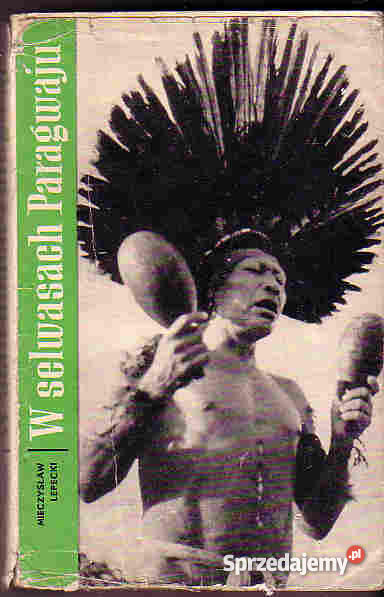 4167 W SELWASACH PARAGWAJU MIECZYSŁAW LEPECKI Proza i poezja Czyrna