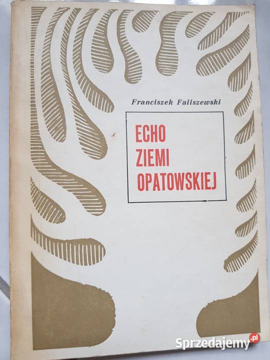 Echo Ziemi Opatowskiej Franciszek Faliszewski ISBN 9788378799764 Kielce