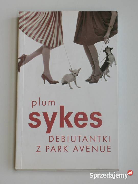 Debiutantki z Park Avenue Plum Sykes Proza i poezja Kultura i Rozrywka Kraków sprzedam