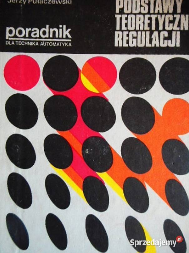 PODSTAWY TEORETYCZNE REGULACJI PUŁACZEWSKI JERZY Książki naukowe i popularnonaukowe Radom