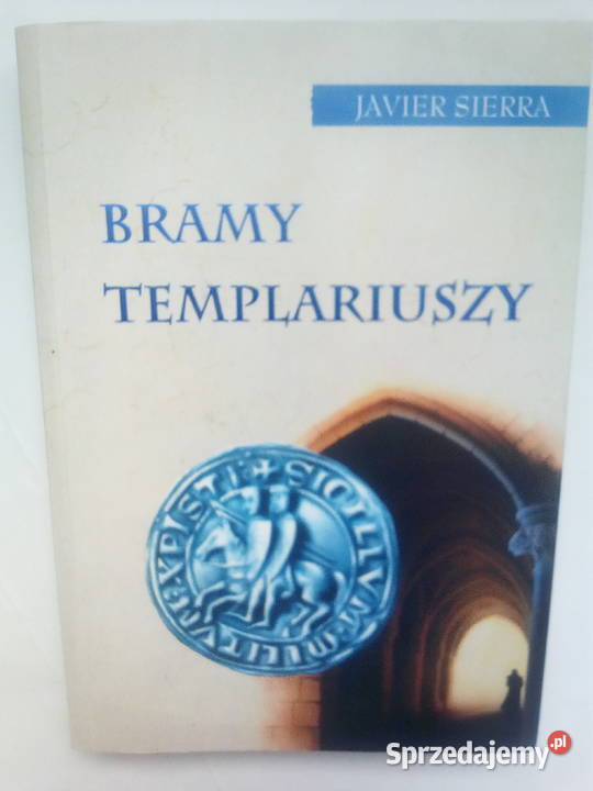 Bramy Templariuszy Javier Sierra Warszawa