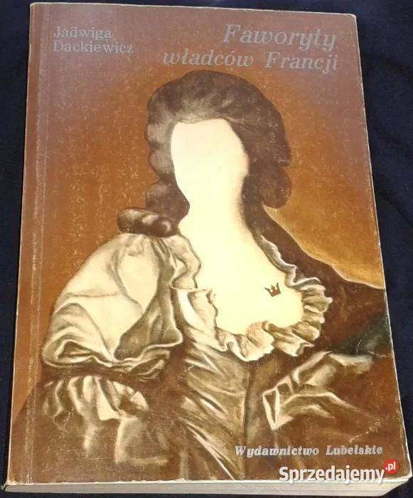 Faworyty władców Francji Jadwiga Dackiewicz Pozostałe Chełm