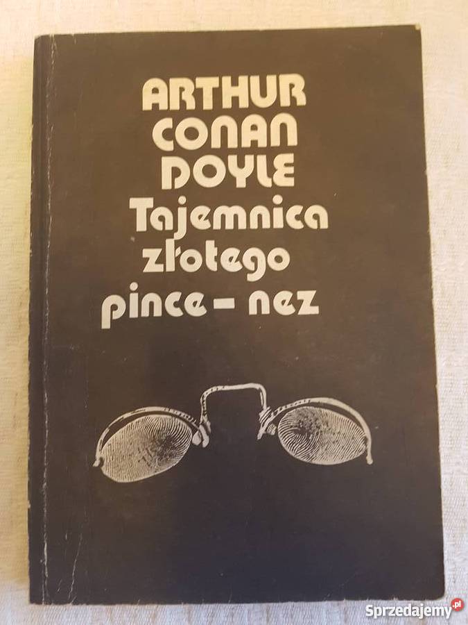 Arthur Conan Doyle: TAJEMNICA ZŁOTEGO PINCE-NEZ