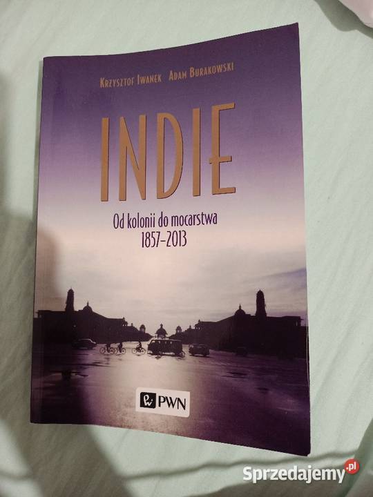 Indie kolonii do mocarstwa 18572013 Iwanek Poznań sprzedam
